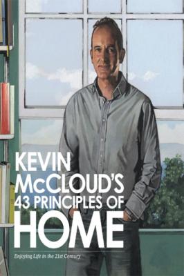 Kevin McCloud’s 43 Principles of Home: Enjoying Life in the 21st Century - Kevin  McCloud 