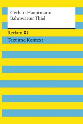 Bahnwärter Thiel - Gerhart Hauptmann Reclam XL – Text und Kontext