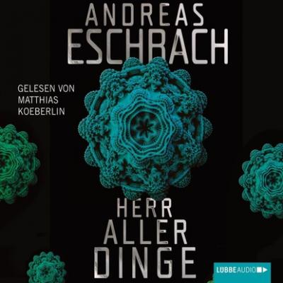 Herr aller Dinge (Gekürzt) - Andreas Eschbach 