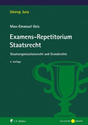 Examens-Repetitorium Staatsrecht - Max-Emanuel Geis 