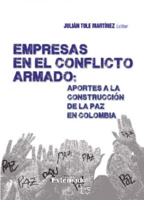 Empresas en el Conflicto Armado : Aportes a la Construcción de la paz en Colombia - Mary Martin Beth 