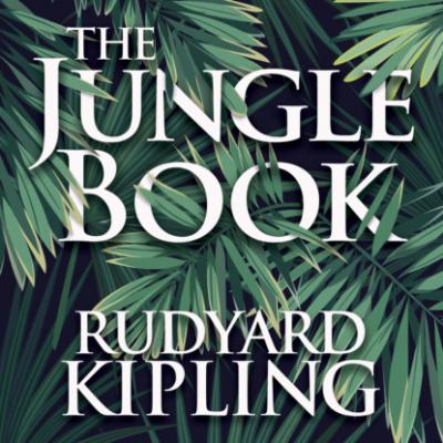 The Jungle Book (Unabridged) - Rudyard Kipling 