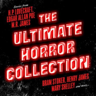 The Ultimate Horror Collection: 60+ Novels and Stories - Frankenstein / Dracula / Jekyll and Hyde / Carmilla / The Fall of the House of Usher / The Call of Cthulhu / The Turn of the Screw / The Mezzotint and more (Unabridged) - M.R.  James 