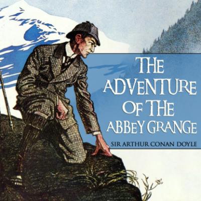 Sherlock Holmes, The Adventure of the Abbey Grange (Unabridged) - Sir Arthur Conan Doyle 