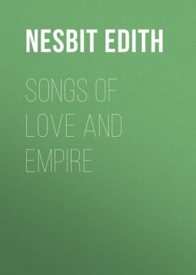 Songs of love and empire - Эдит Несбит 