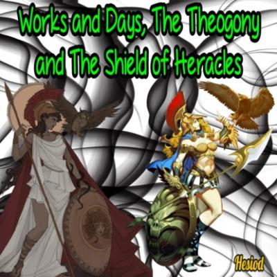 Works and Days, The Theogony and The Shield of Heracles (Unabridged) - Hesiod 