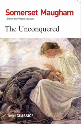 The Unconquered - Уильям Сомерсет Моэм 