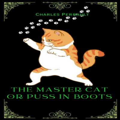 The Master Cat or Puss in Boots (Unabridged) - Charles Perrault 