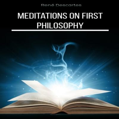 Meditations on First Philosophy (Unabridged) - Рене Декарт 