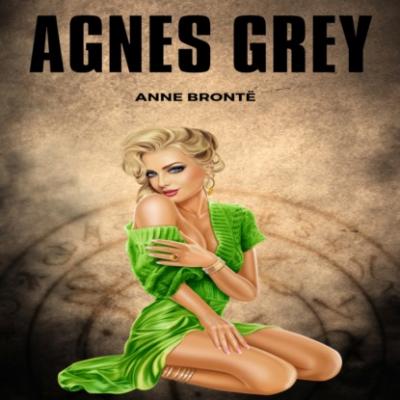 Agnes Grey (Unabridged) - Anne Bronte 
