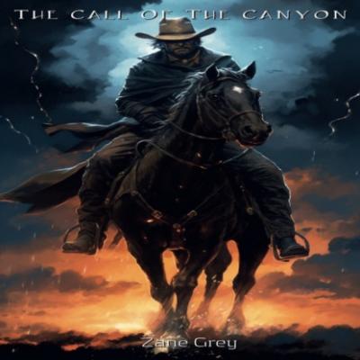 The Call Of The Canyon (Unabridged) - Zane Grey 