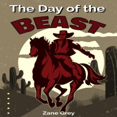 The Day of the Beast (Unabridged) - Zane Grey 