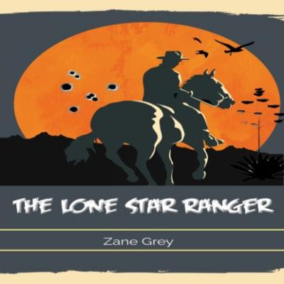 The Lone Star Ranger (Unabridged) - Zane Grey 