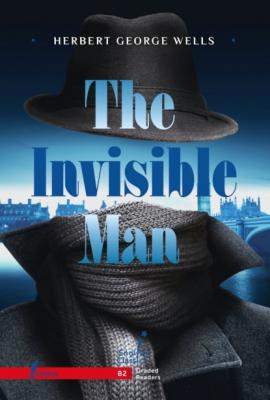 The Invisible Man. B2 / Человек-невидимка - Герберт Джордж Уэллс English Classics: Graded Readers