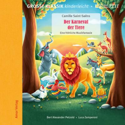 Die ZEIT-Edition - Große Klassik kinderleicht, Der Karneval der Tiere - Eine fröhliche Musikfantasie -  