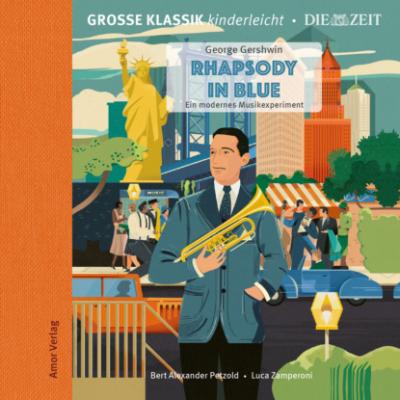 Die ZEIT-Edition - Große Klassik kinderleicht, Rhapsody in Blue - Ein modernes Musikexperiment - George Gershwin 