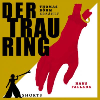 Der Trauring - Erzählbuch SHORTS, Band 4 (Ungekürzt) - Ханс Фаллада 