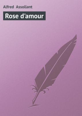 Rose d'amour - Alfred  Assollant 