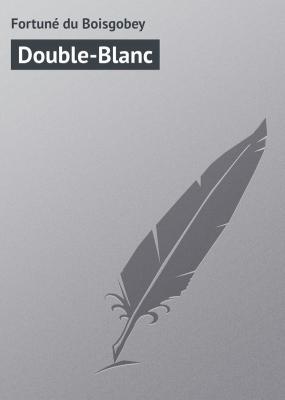 Double-Blanc - Fortuné du Boisgobey 