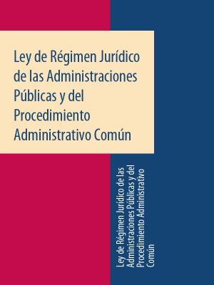Ley de Régimen Jurídico de las Administraciones Públicas y del Procedimiento Administrativo Común - Espana 
