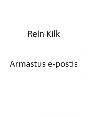 Armastus e-postis - Rein Kilk 