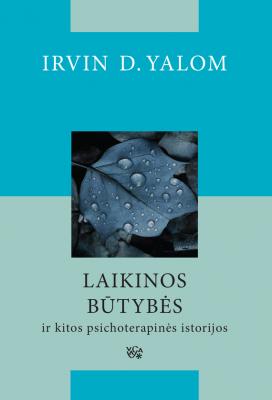 Laikinos būtybės ir kitos psichoterapinės istorijos - Irvin D. Yalom 