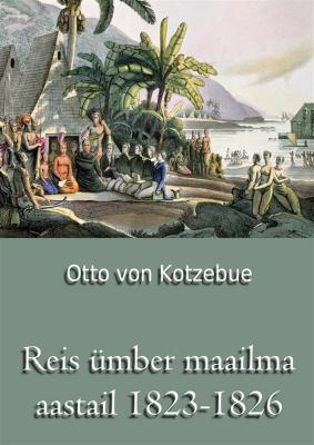Reis ümber maailma aastail 1823-1826 - Otto von Kotzebue 