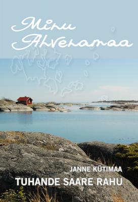 Minu Ahvenamaa. Tuhande saare rahu - Janne Kütimaa 