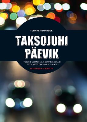 Taksojuhi päevik. Tõeline Soome elu ja soomlased läbi eestlastest taksojuhtide silmade - Toomas Tomahook 