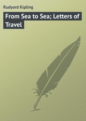 From Sea to Sea; Letters of Travel - Rudyard Kipling 