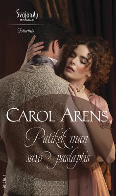 Patikėk man savo paslaptis - Carol Arens Istorinis meilės romanas