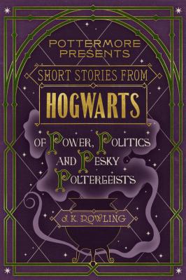 Short Stories from Hogwarts of Power, Politics and Pesky Poltergeists - Дж. К. Роулинг 