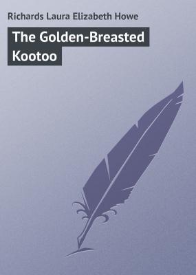 The Golden-Breasted Kootoo - Richards Laura Elizabeth Howe 