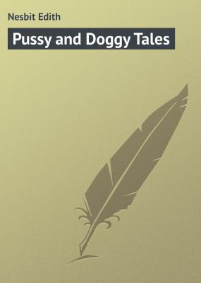 Pussy and Doggy Tales - Nesbit Edith 