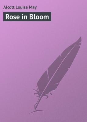 Rose in Bloom - Alcott Louisa May 