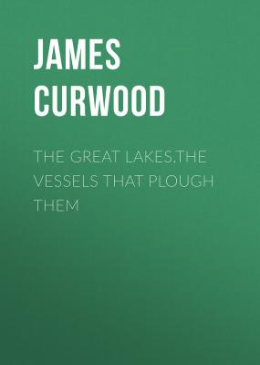 The Great Lakes.The Vessels That Plough Them - Curwood James Oliver 