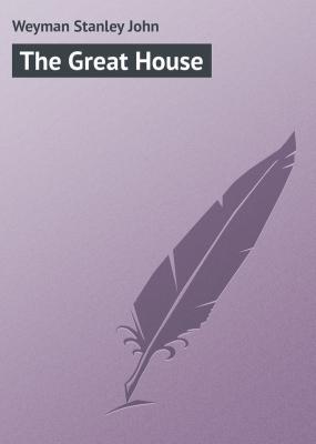 The Great House - Weyman Stanley John 