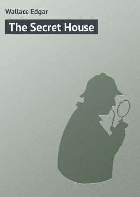 The Secret House - Wallace Edgar 