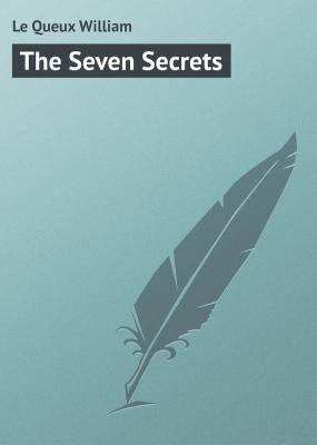 The Seven Secrets - Le Queux William 