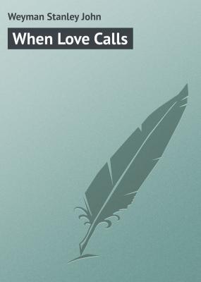When Love Calls - Weyman Stanley John 