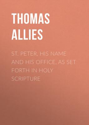 St. Peter, His Name and His Office, as Set Forth in Holy Scripture - Allies Thomas William 