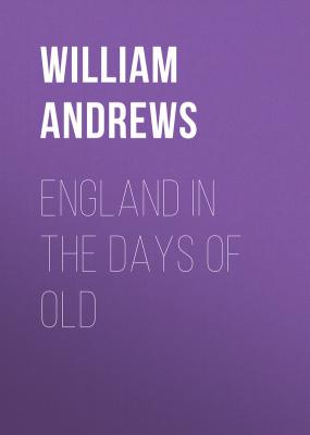 England in the Days of Old - Andrews William 