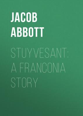 Stuyvesant: A Franconia Story - Abbott Jacob 