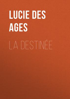 La destinée - Ages Lucie des 