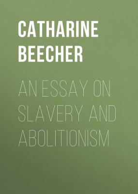 An Essay on Slavery and Abolitionism - Beecher Catharine Esther 