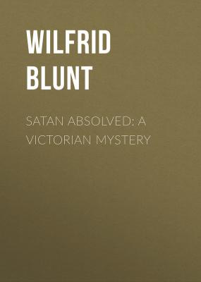 Satan Absolved: A Victorian Mystery - Blunt Wilfrid Scawen 