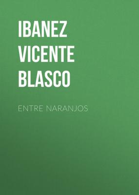 Entre naranjos - Ibanez Vicente  Blasco 