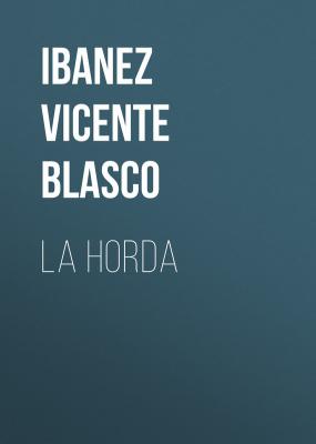 La horda - Ibanez Vicente  Blasco 