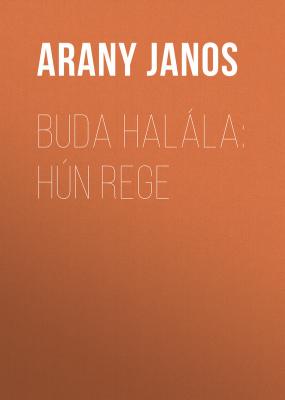 Buda halála: Hún rege - Arany  Janos 