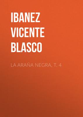 La araña negra, t. 4 - Ibanez Vicente  Blasco 